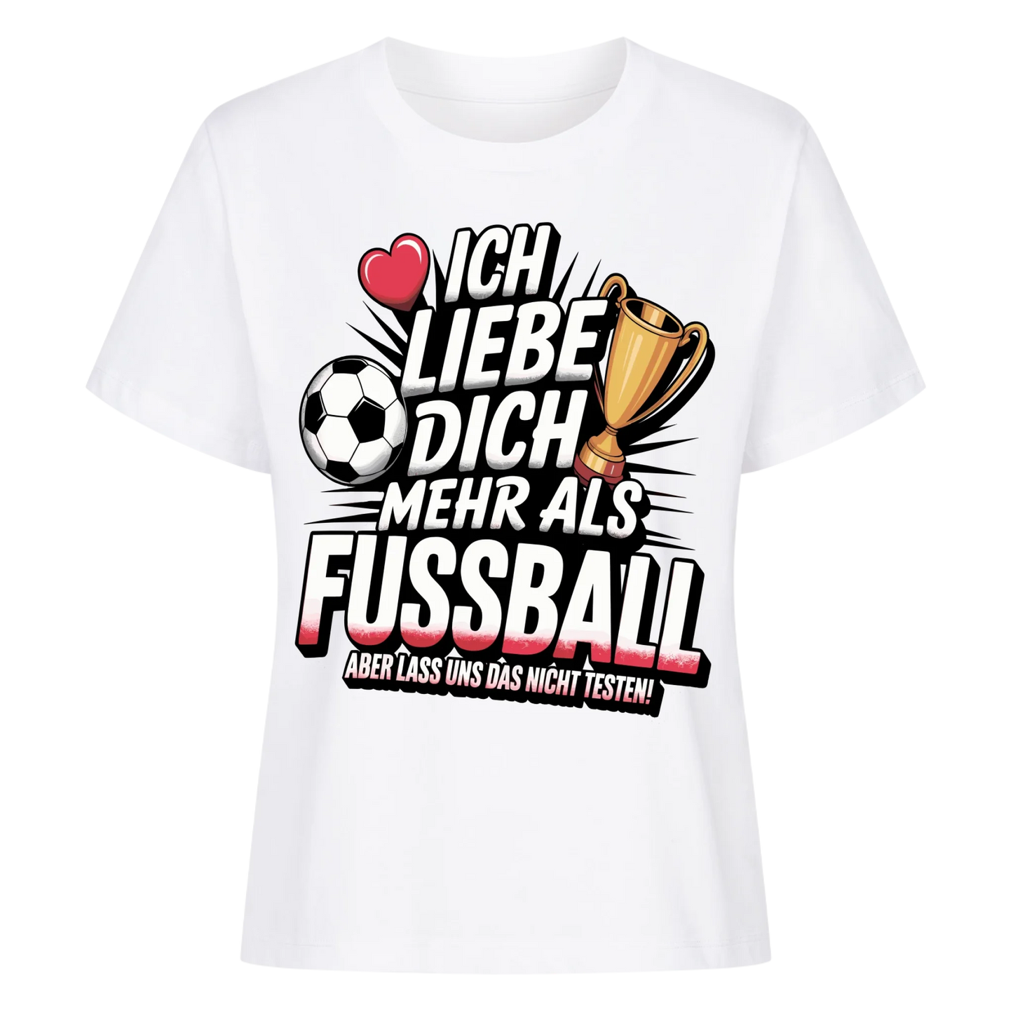 Ich liebe dich mehr als Fussball aber lass uns das nicht testen Lady Shirt