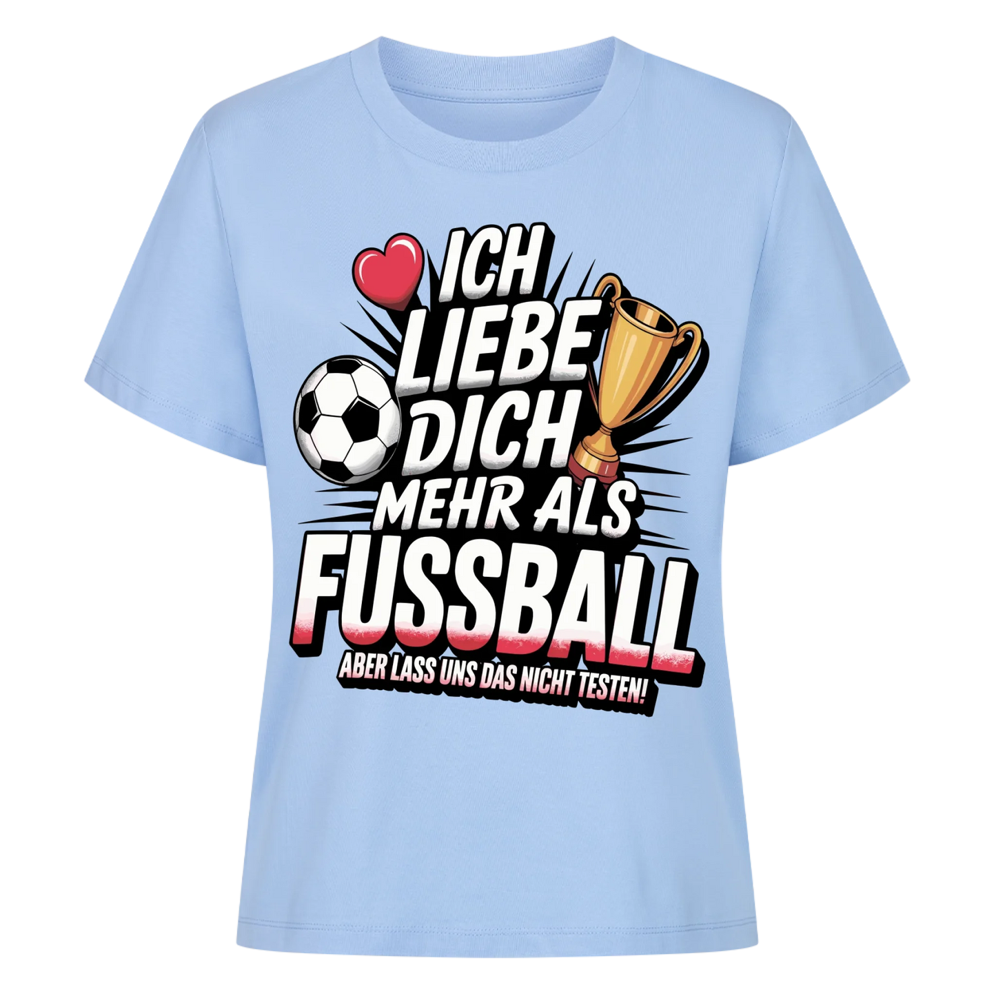 Ich liebe dich mehr als Fussball aber lass uns das nicht testen Lady Shirt