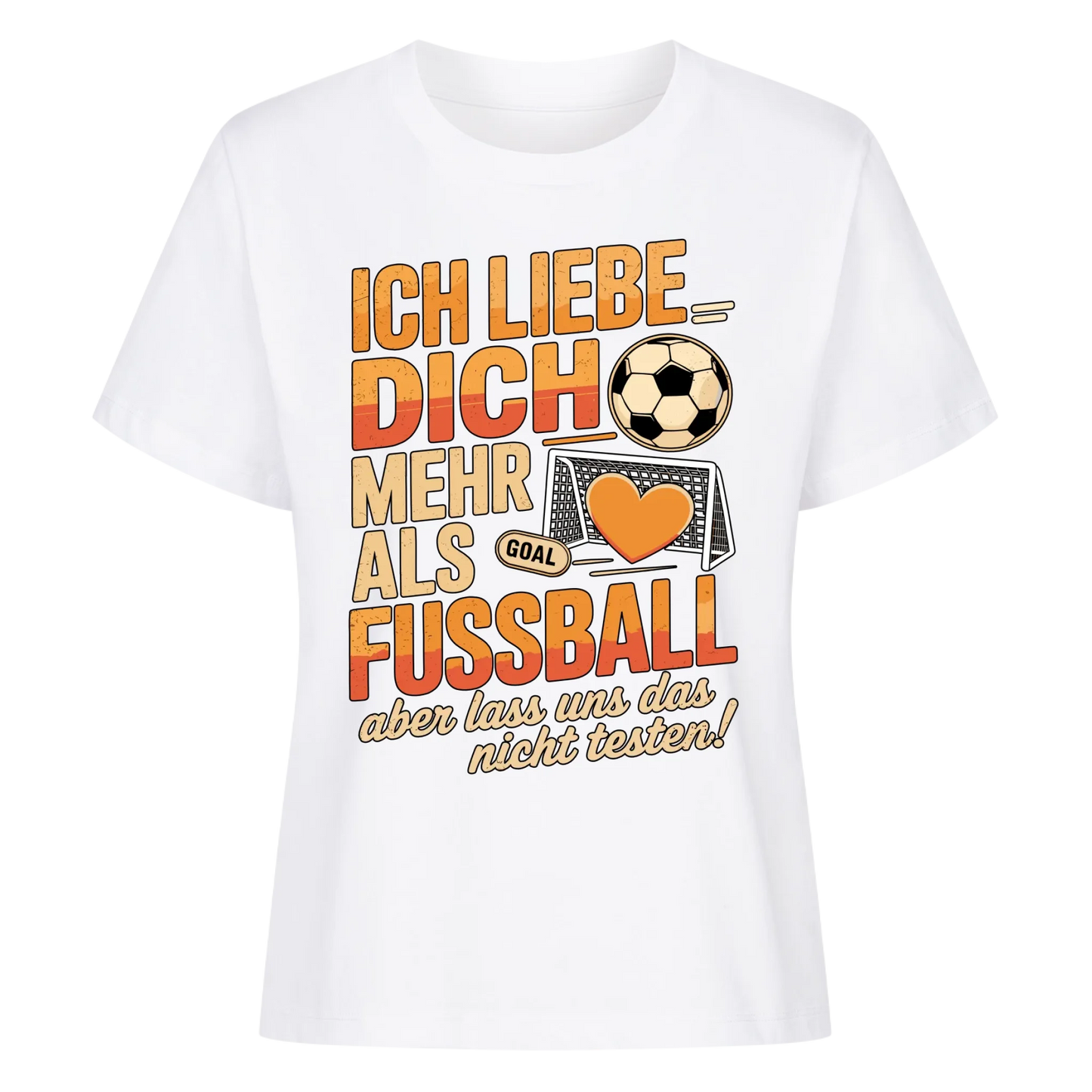 Ich liebe dich mehr als Fussball aber lass uns das nicht testen Lady Shirt