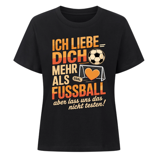 Ich liebe dich mehr als Fussball aber lass uns das nicht testen Lady Shirt