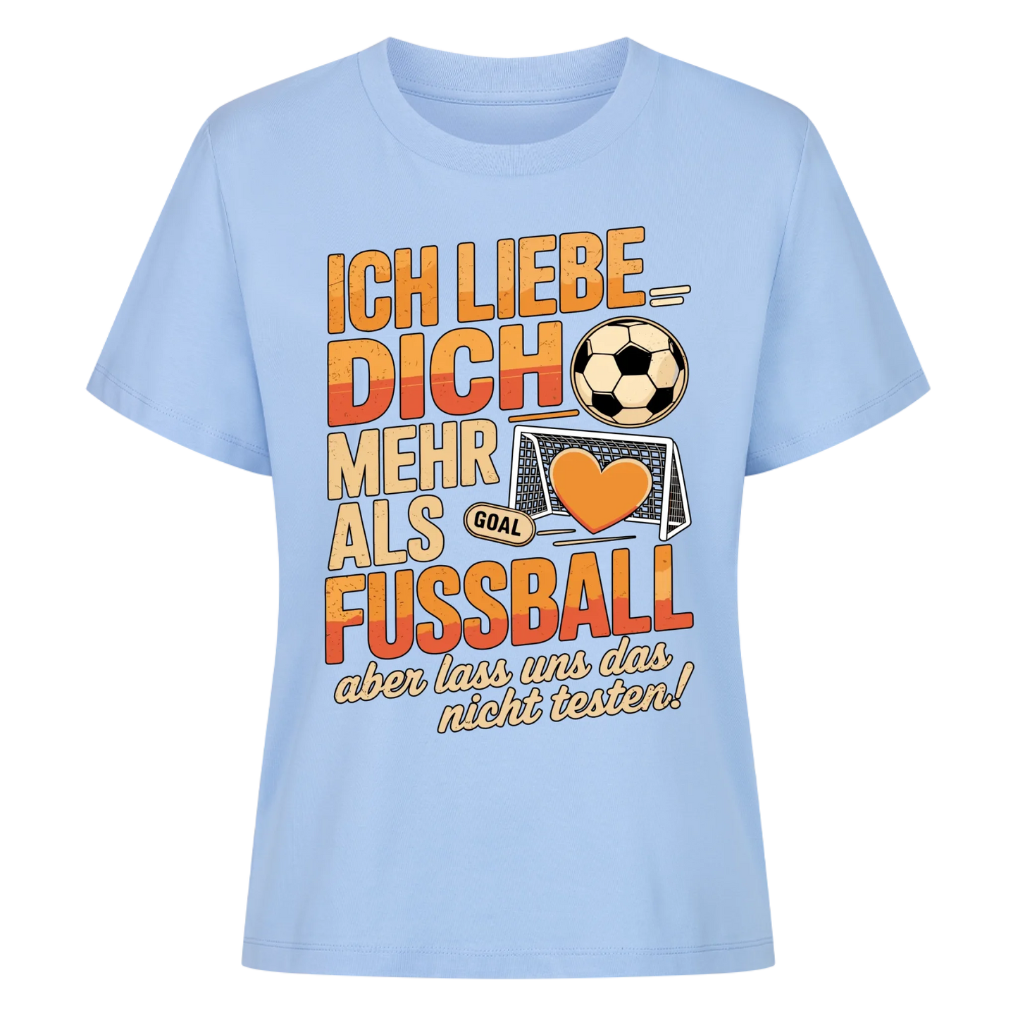 Ich liebe dich mehr als Fussball aber lass uns das nicht testen Lady Shirt