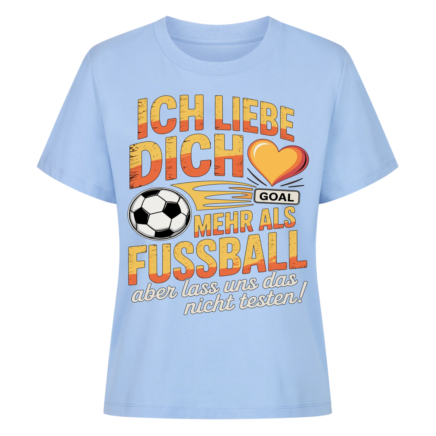 Ich liebe dich mehr als Fussball aber lass uns das nicht testen Lady Shirt