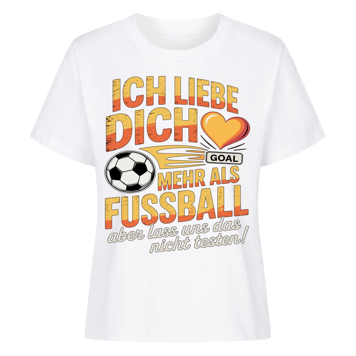 Ich liebe dich mehr als Fussball aber lass uns das nicht testen Lady Shirt