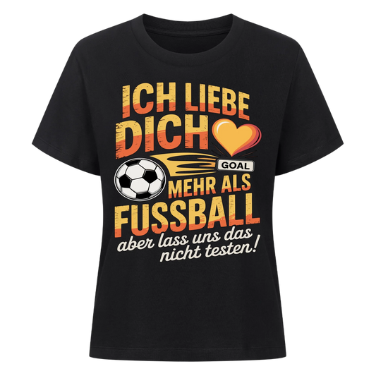 Ich liebe dich mehr als Fussball aber lass uns das nicht testen Lady Shirt