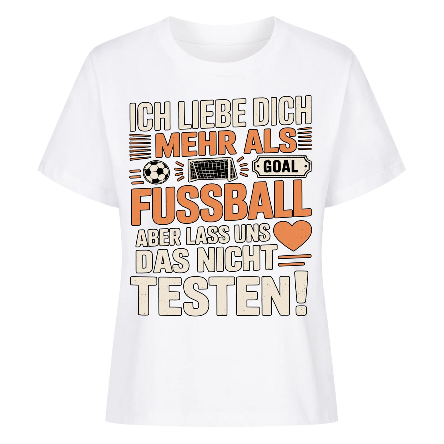 Ich liebe dich mehr als Fussball aber lass uns das nicht testen Lady Shirt