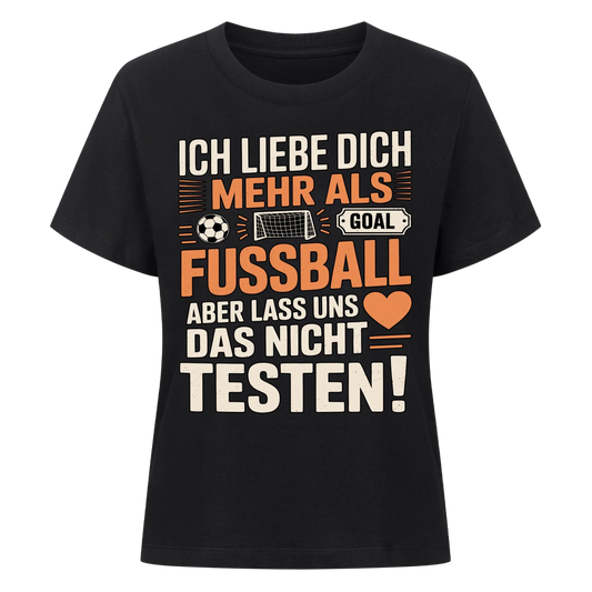 Ich liebe dich mehr als Fussball aber lass uns das nicht testen Lady Shirt