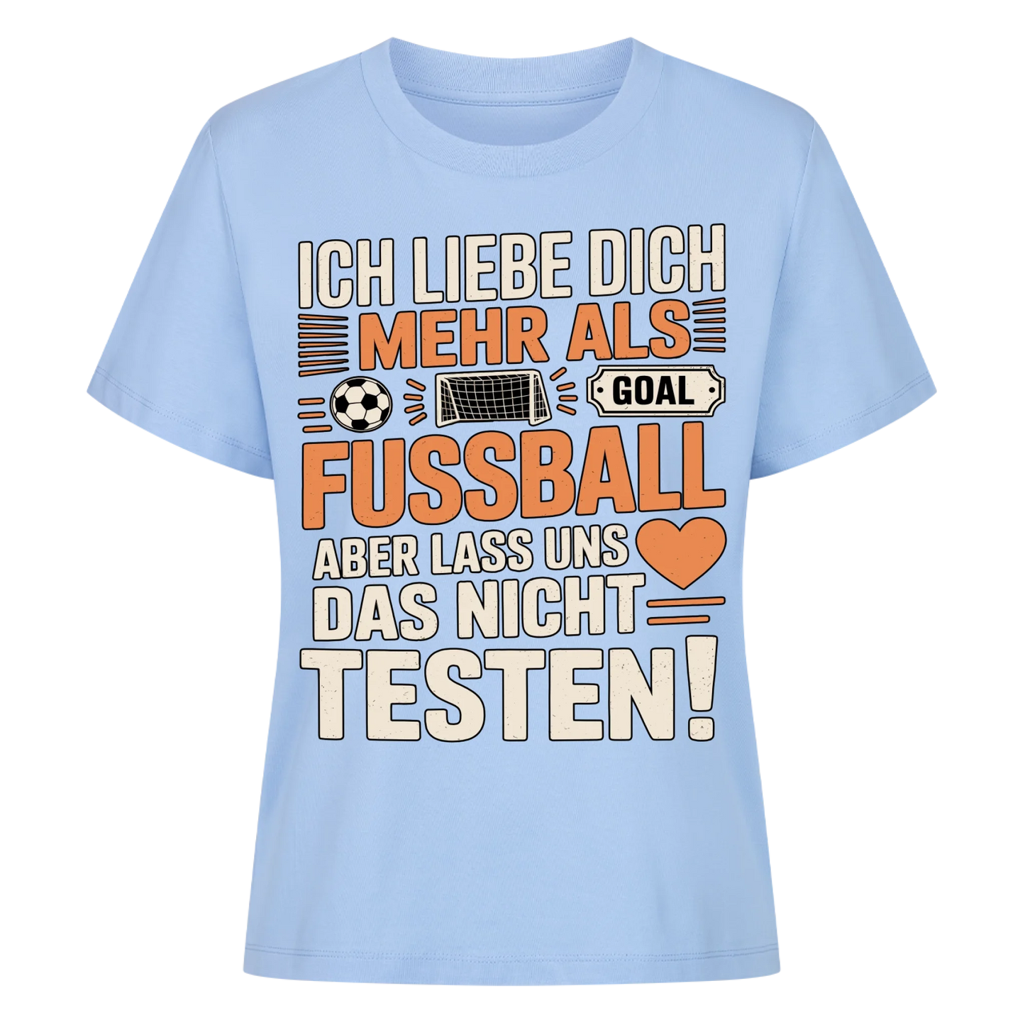 Ich liebe dich mehr als Fussball aber lass uns das nicht testen Lady Shirt
