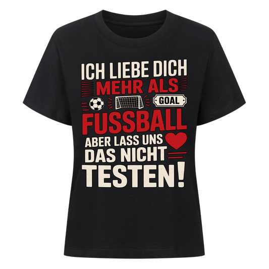 Ich liebe dich mehr als Fussball aber lass uns das nicht testen Lady Shirt