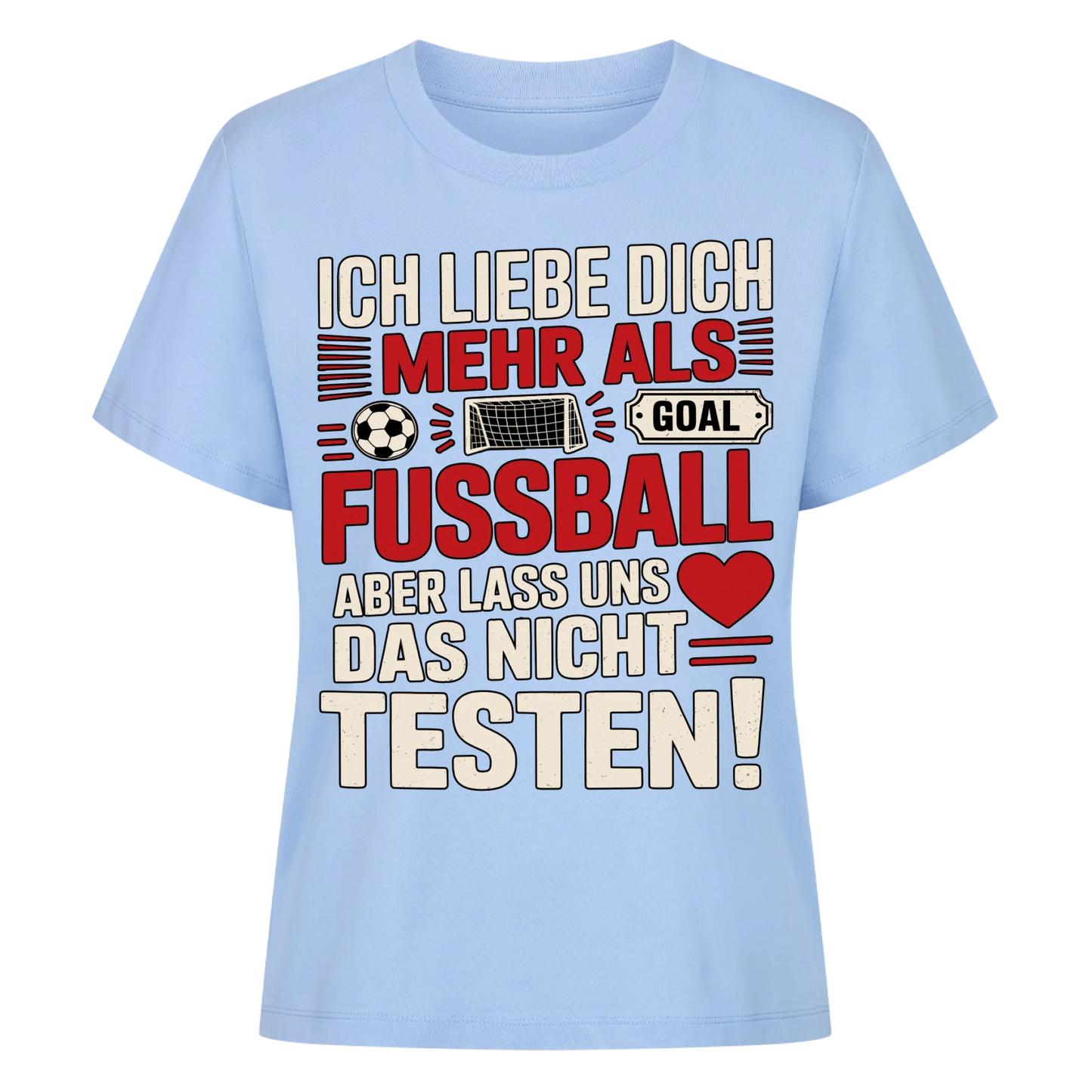 Ich liebe dich mehr als Fussball aber lass uns das nicht testen Lady Shirt
