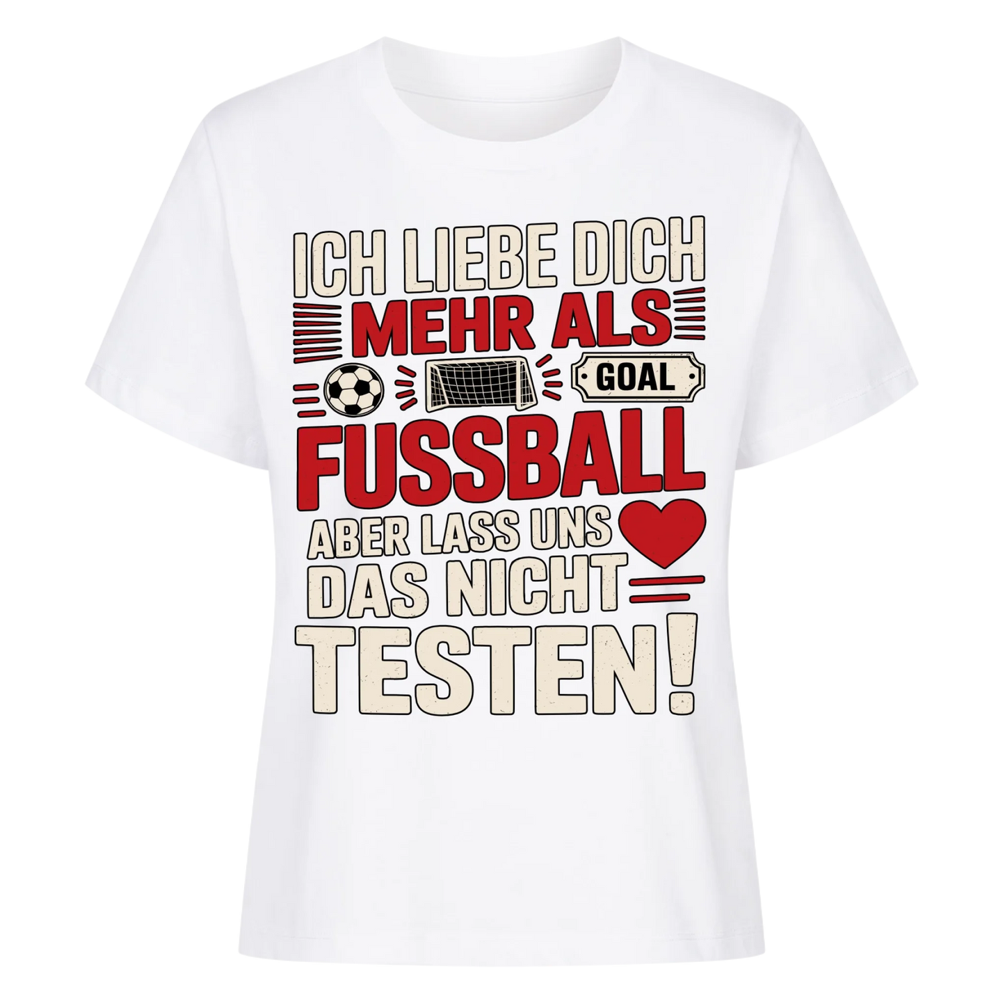 Ich liebe dich mehr als Fussball aber lass uns das nicht testen Lady Shirt