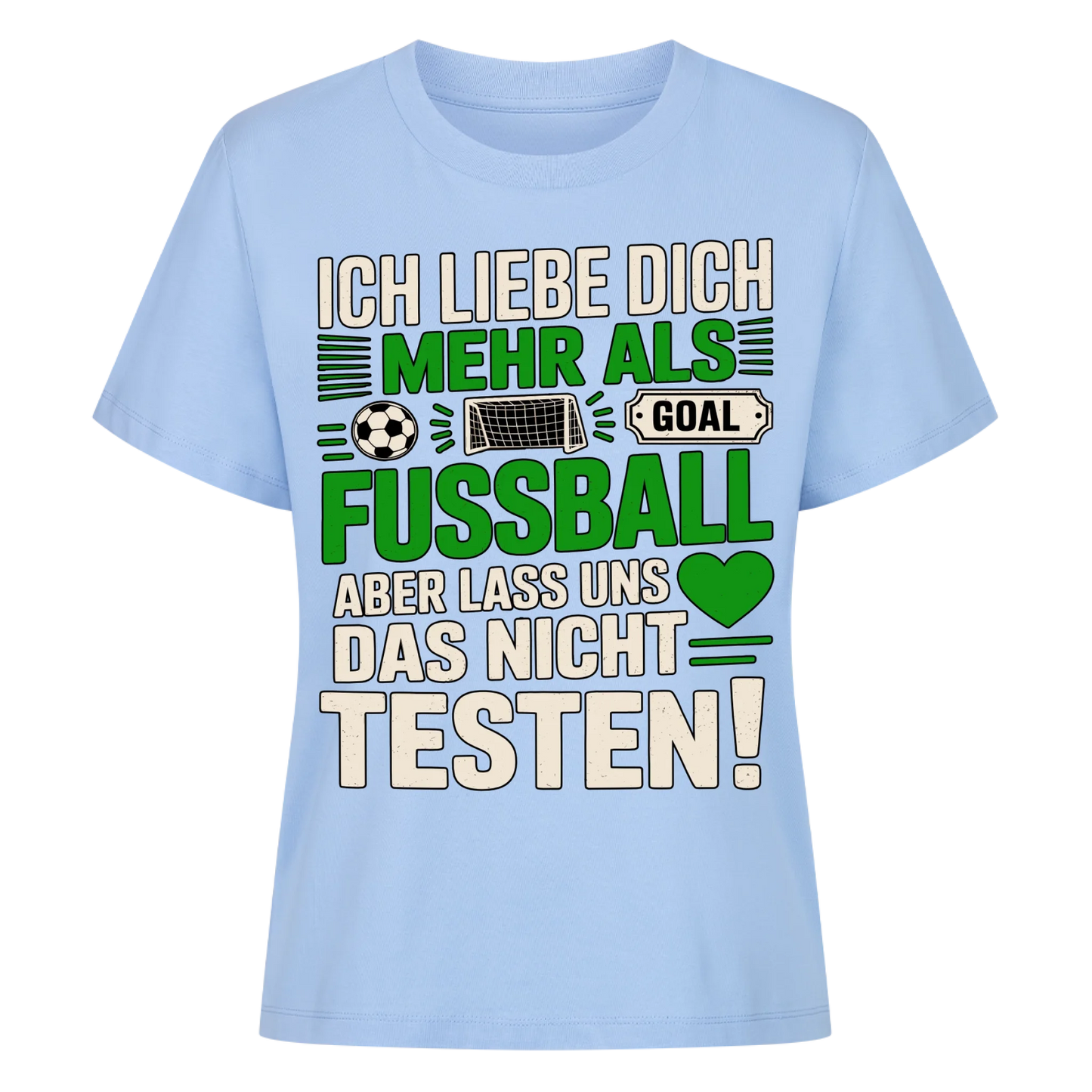 Ich liebe dich mehr als Fussball aber lass uns das nicht testen Lady Shirt