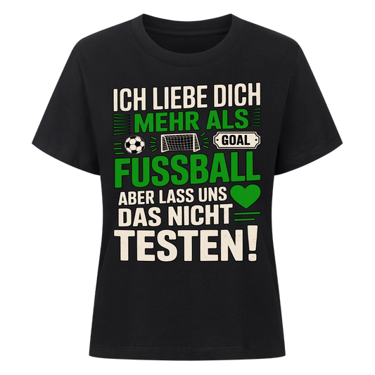 Ich liebe dich mehr als Fussball aber lass uns das nicht testen Lady Shirt