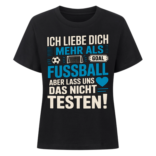 Ich liebe dich mehr als Fussball aber lass uns das nicht testen Lady Shirt