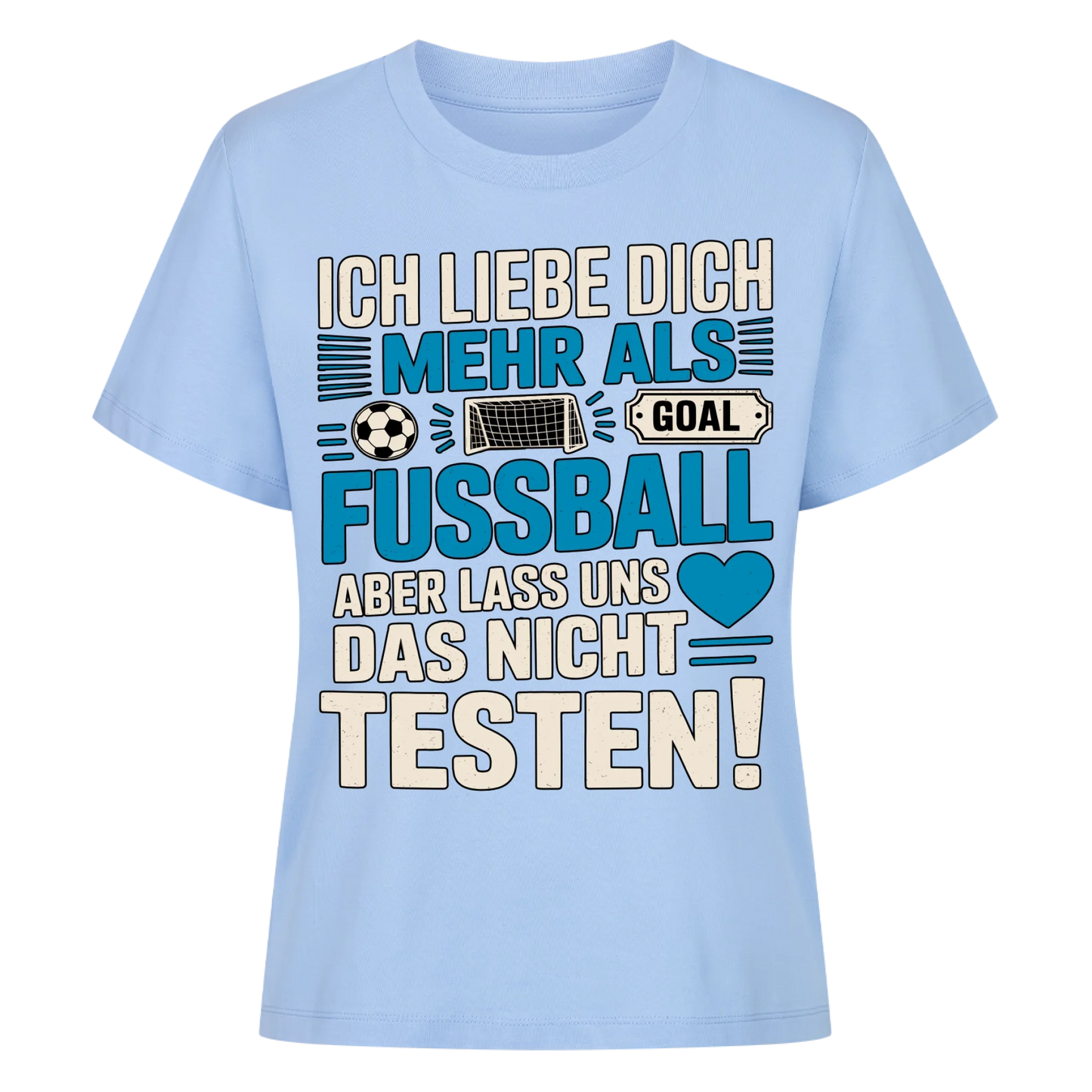 Ich liebe dich mehr als Fussball aber lass uns das nicht testen Lady Shirt