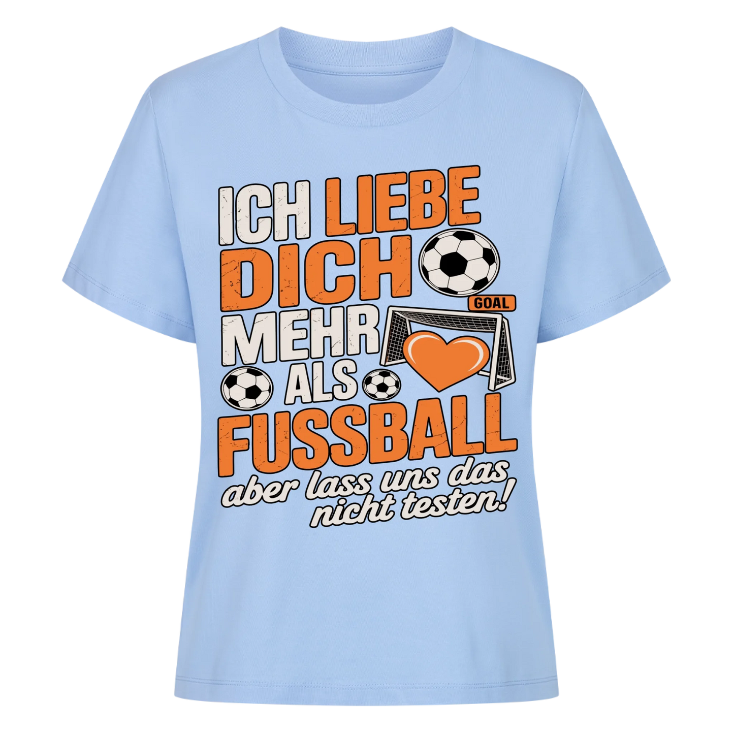Ich liebe dich mehr als Fussball aber lass uns das nicht testen Lady Shirt