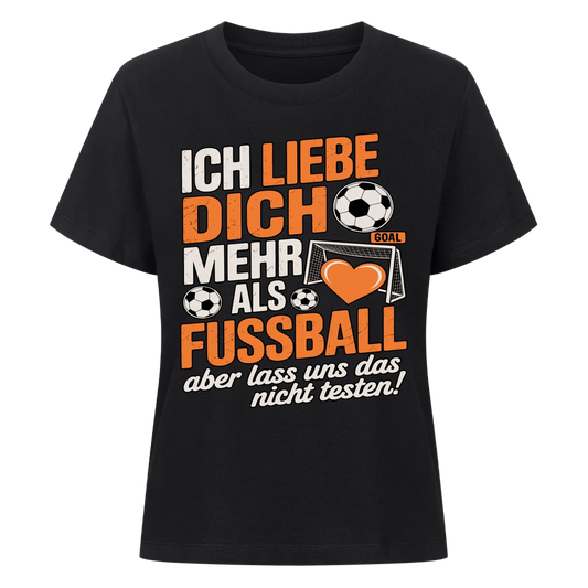 Ich liebe dich mehr als Fussball aber lass uns das nicht testen Lady Shirt