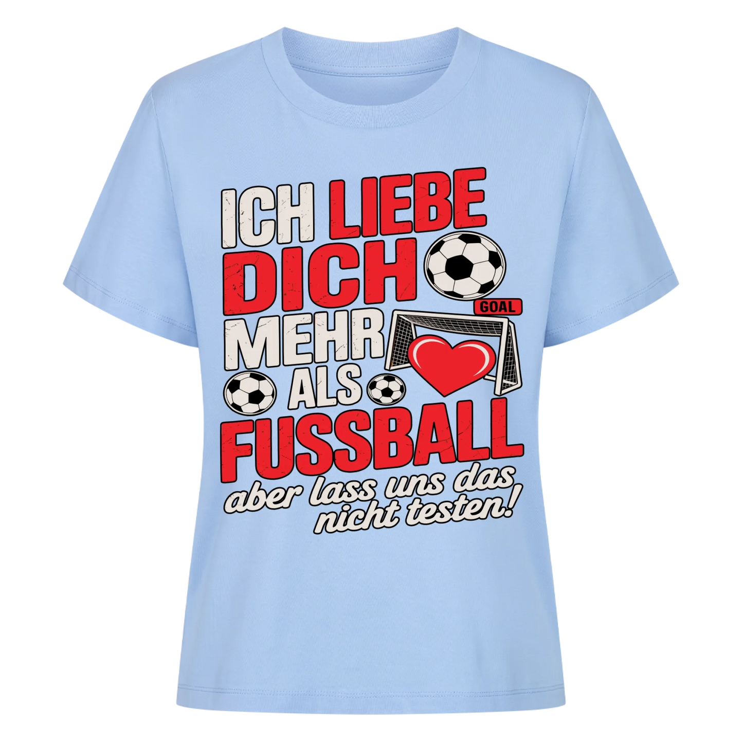 Ich liebe dich mehr als Fussball aber lass uns das nicht testen Lady Shirt