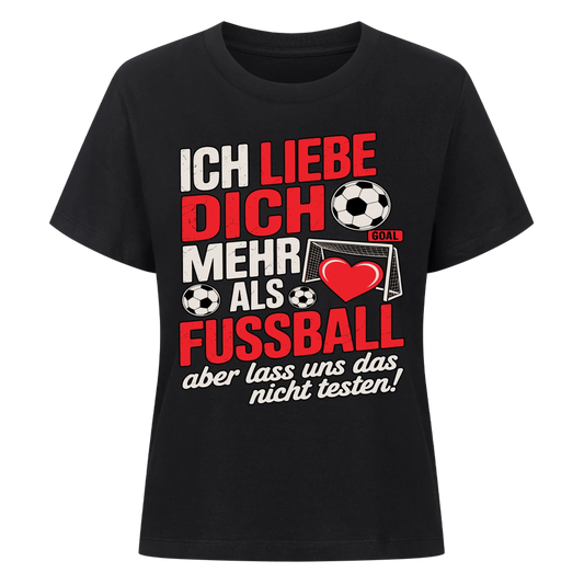 Ich liebe dich mehr als Fussball aber lass uns das nicht testen Lady Shirt