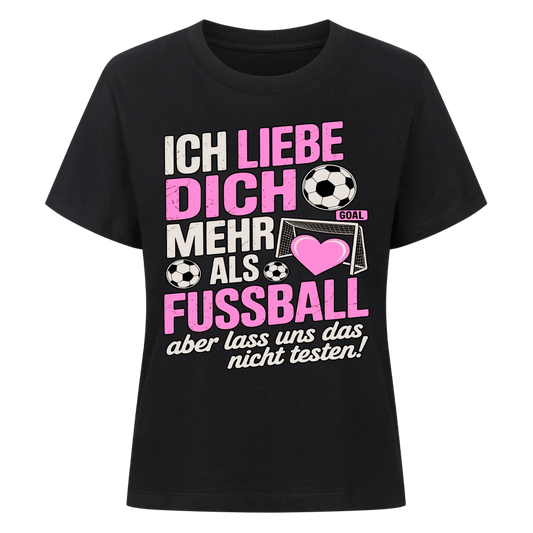 Ich liebe dich mehr als Fussball aber lass uns das nicht testen Lady Shirt