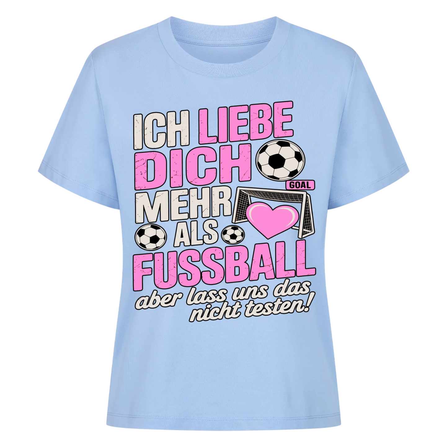 Ich liebe dich mehr als Fussball aber lass uns das nicht testen Lady Shirt