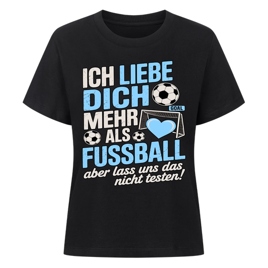 Ich liebe dich mehr als Fussball aber lass uns das nicht testen Lady Shirt
