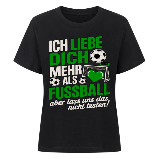 Ich liebe dich mehr als Fussball aber lass uns das nicht testen Lady Shirt