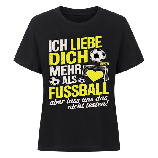 Ich liebe dich mehr als Fussball aber lass uns das nicht testen Lady Shirt