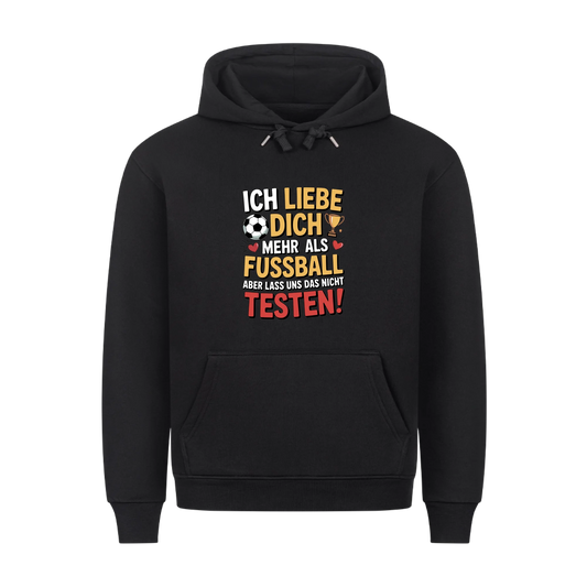 Ich liebe dich mehr als Fussball aber lass uns das nicht testen premium Hoodie