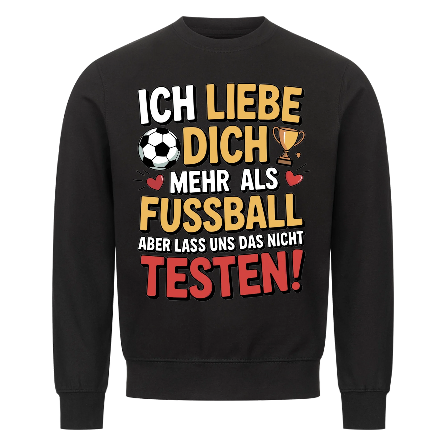 Ich liebe dich mehr als Fussball aber lass uns das nicht testen Sweatshirt