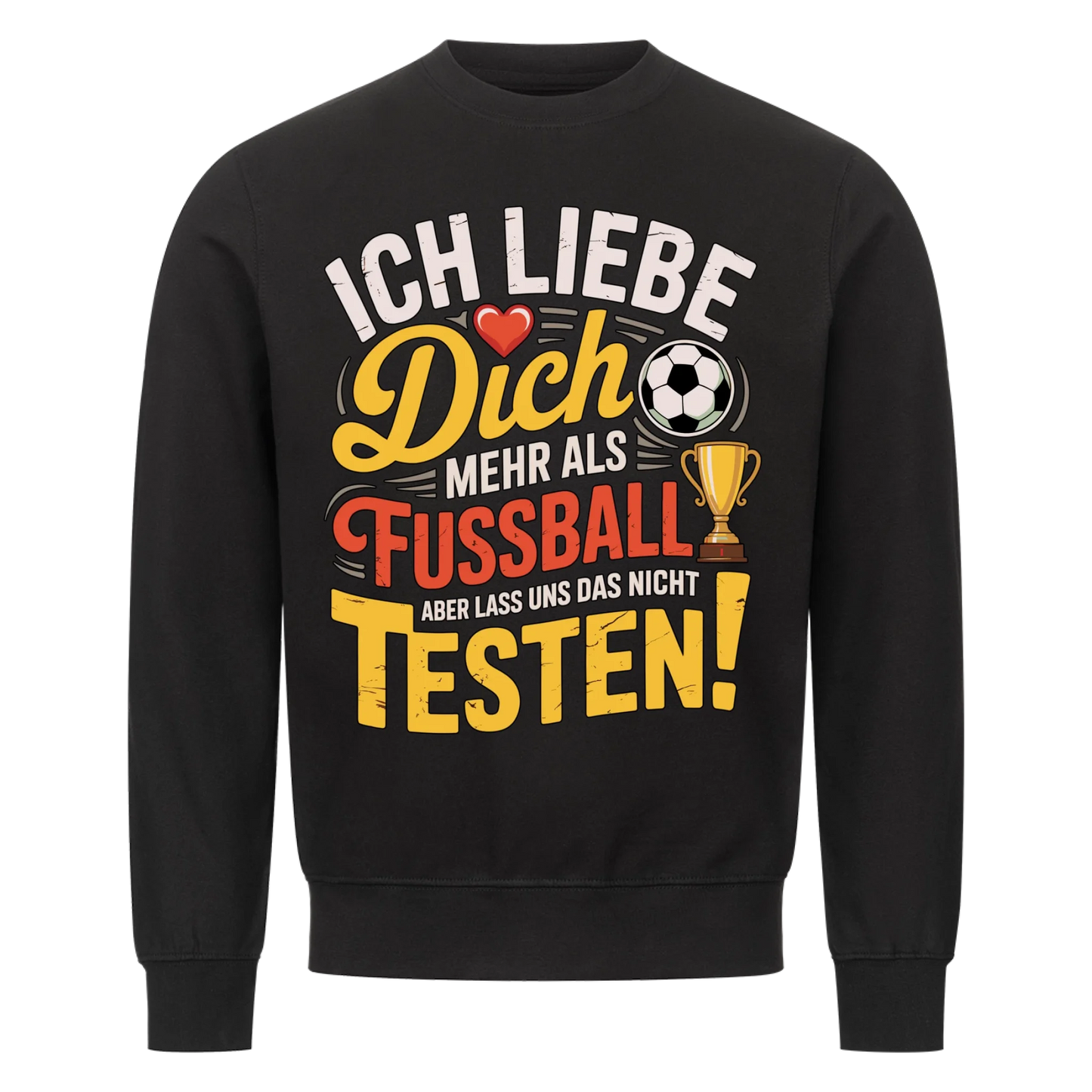 Ich liebe dich mehr als Fussball aber lass uns das nicht testen Sweatshirt 3