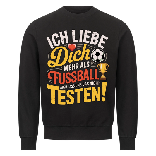 Ich liebe dich mehr als Fussball aber lass uns das nicht testen Sweatshirt 3