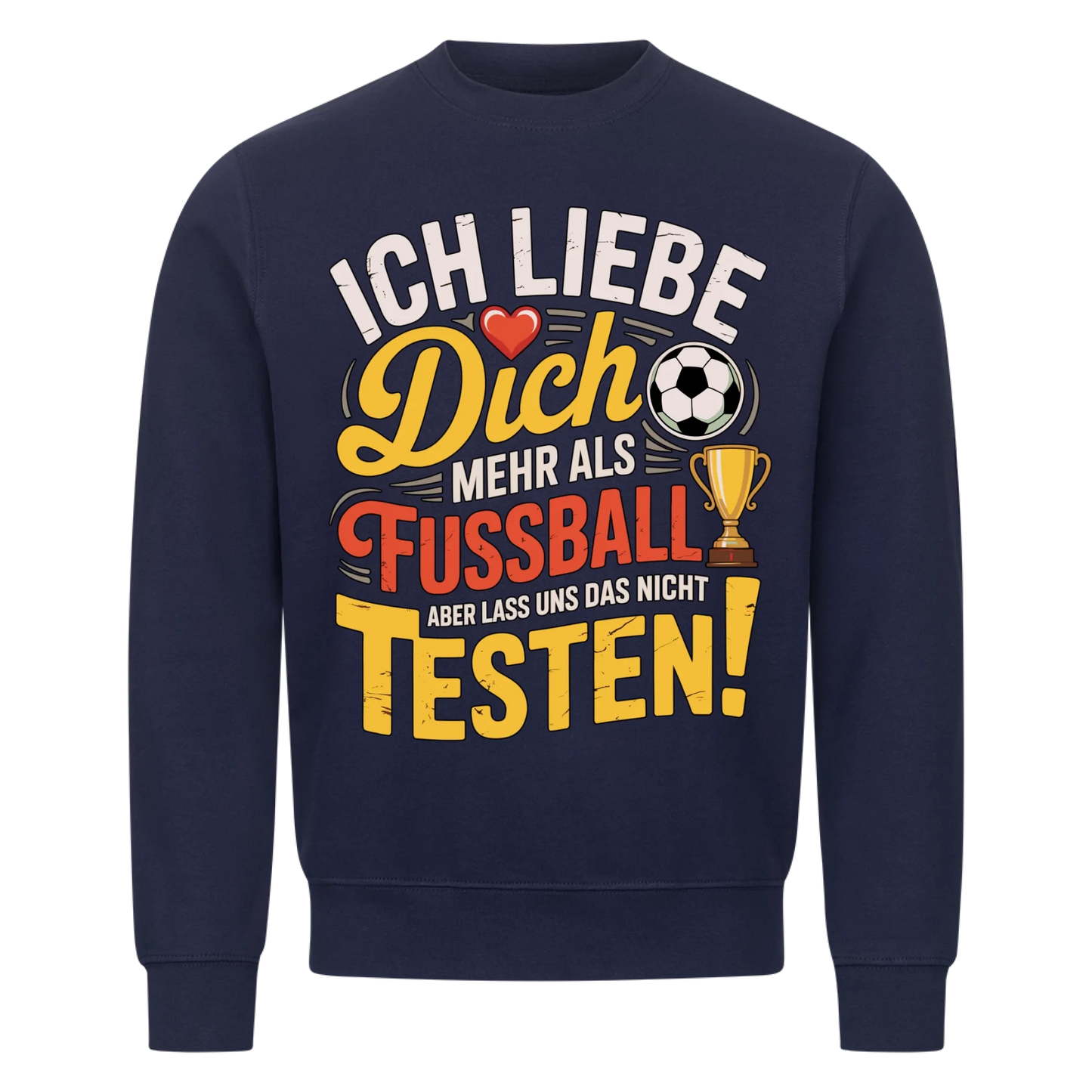 Ich liebe dich mehr als Fussball aber lass uns das nicht testen Sweatshirt 3