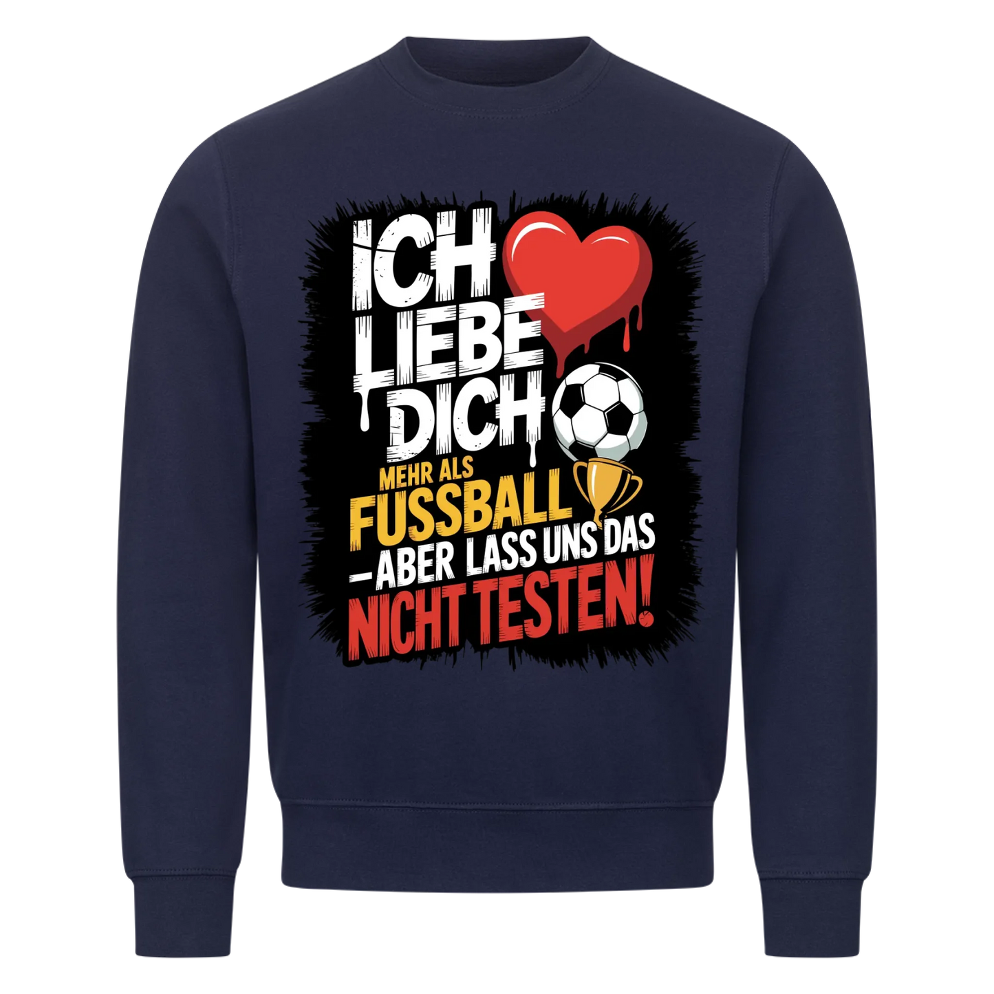 Ich liebe dich mehr als Fussball aber lass uns das nicht testen Sweatshirt 4