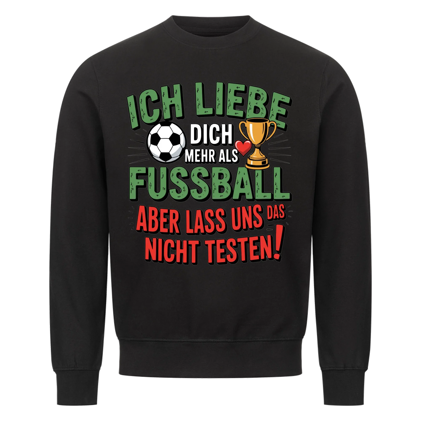 Ich liebe dich mehr als Fussball aber lass uns das nicht testen Sweatshirt 5