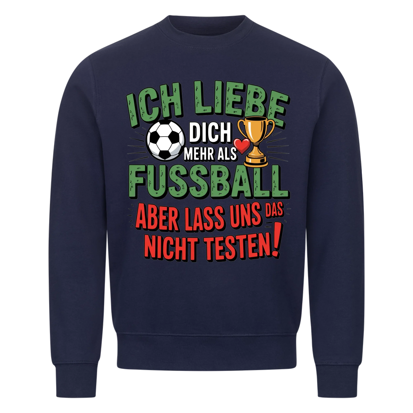 Ich liebe dich mehr als Fussball aber lass uns das nicht testen Sweatshirt 5