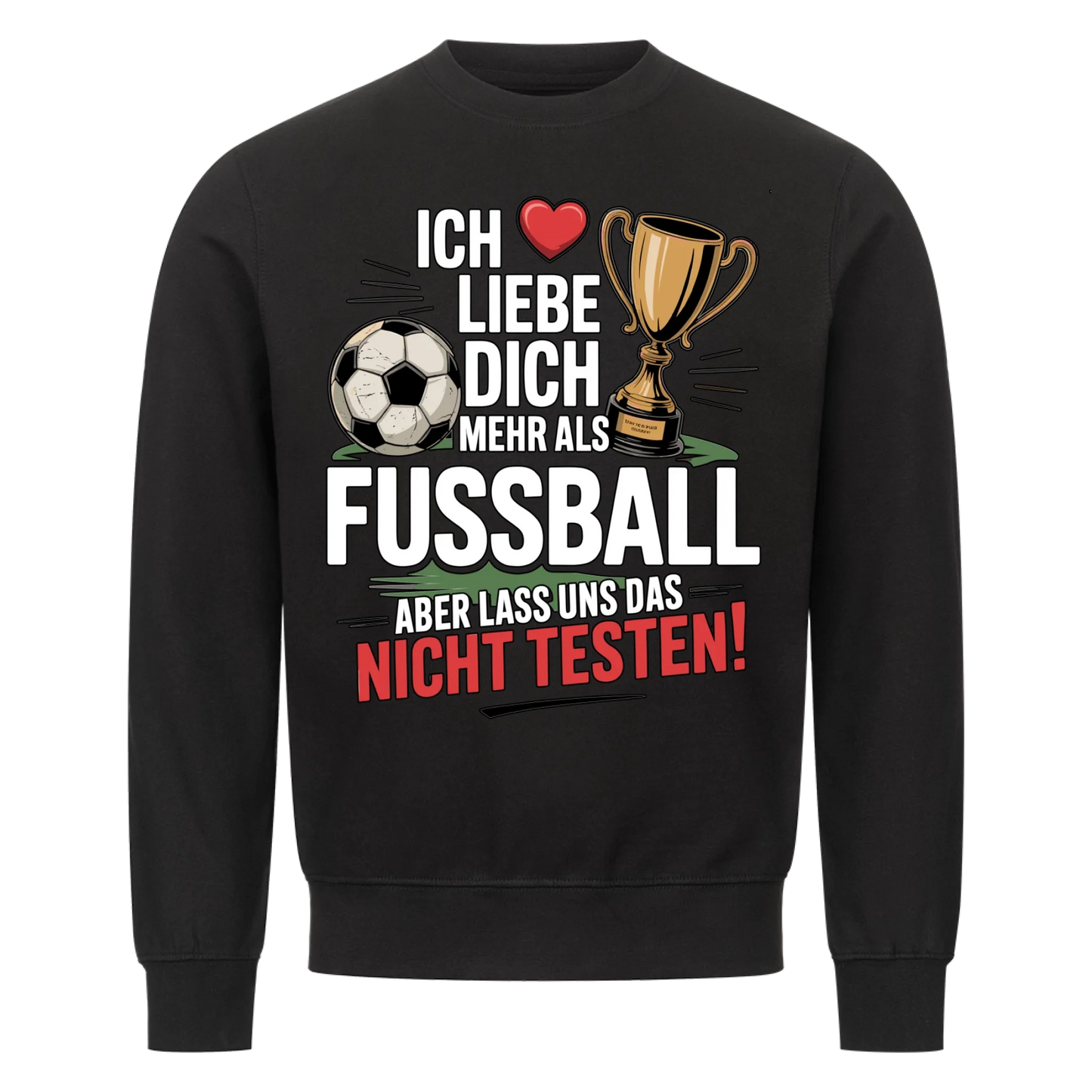 Ich liebe dich mehr als Fussball aber lass uns das nicht testen Sweatshirt 8