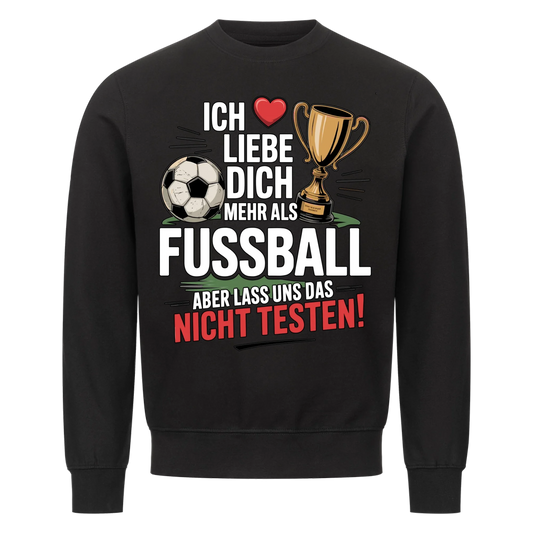 Ich liebe dich mehr als Fussball aber lass uns das nicht testen Sweatshirt 8