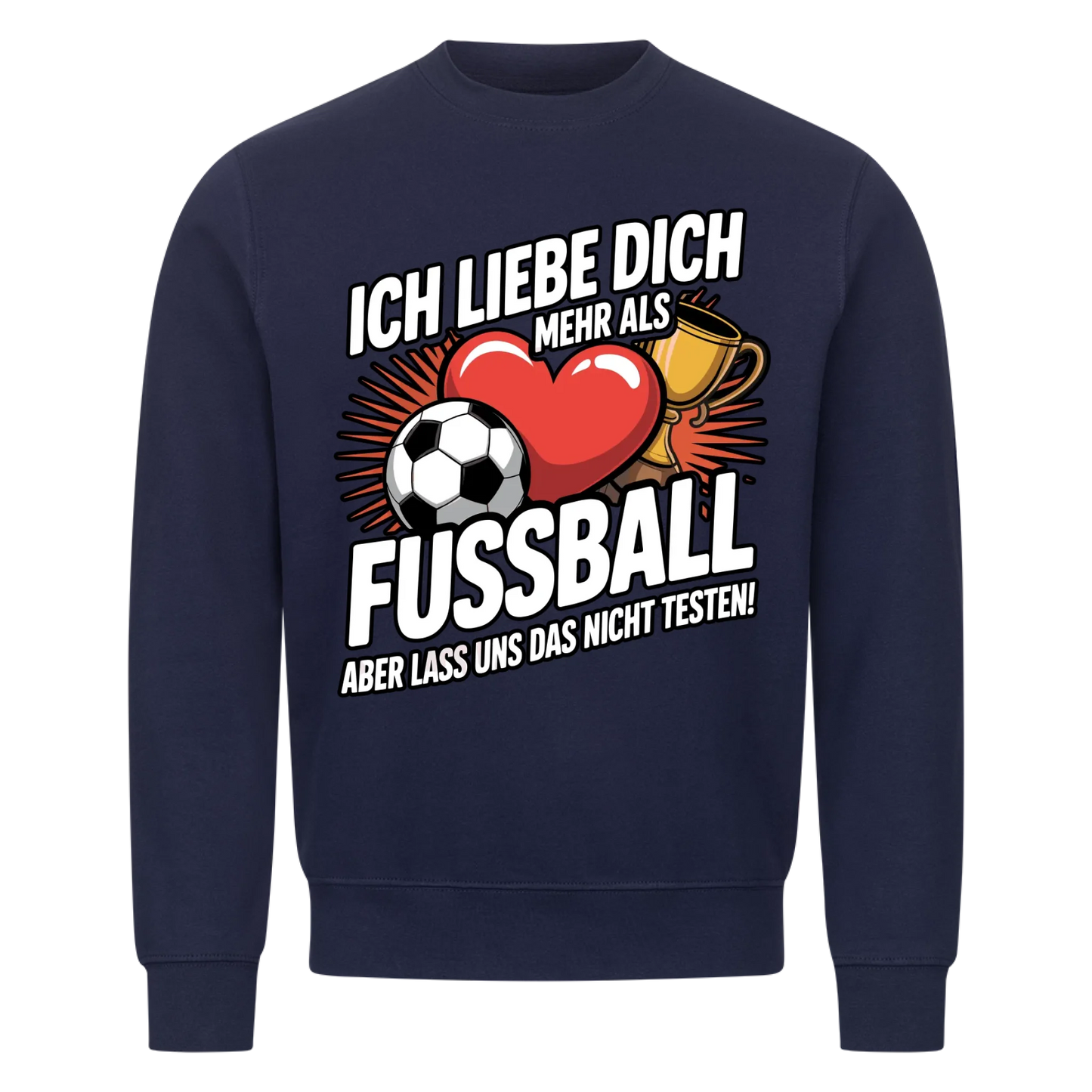 Ich liebe dich mehr als Fussball aber lass uns das nicht testen Sweatshirt 9