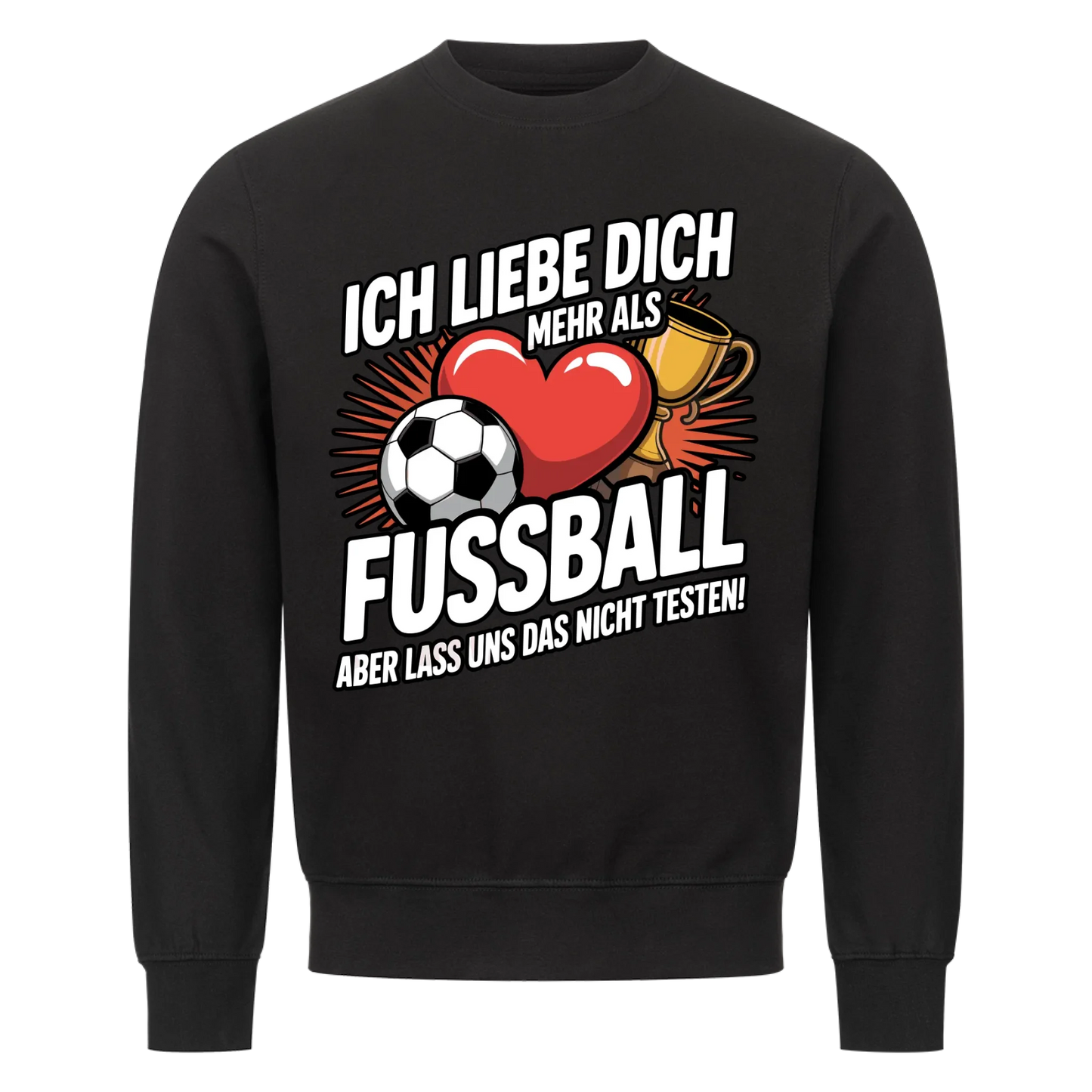 Ich liebe dich mehr als Fussball aber lass uns das nicht testen Sweatshirt 9