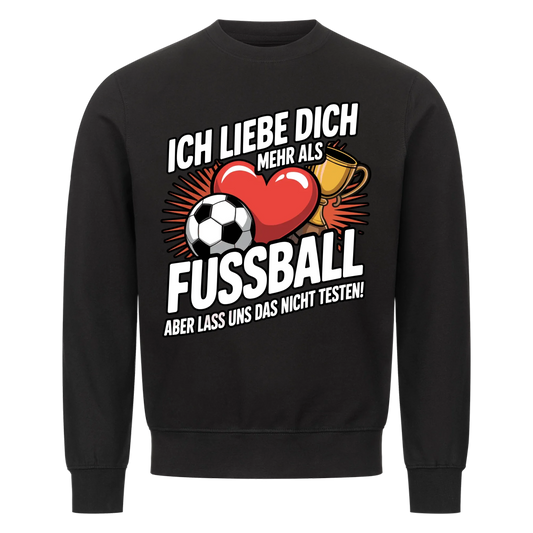 Ich liebe dich mehr als Fussball aber lass uns das nicht testen Sweatshirt 9