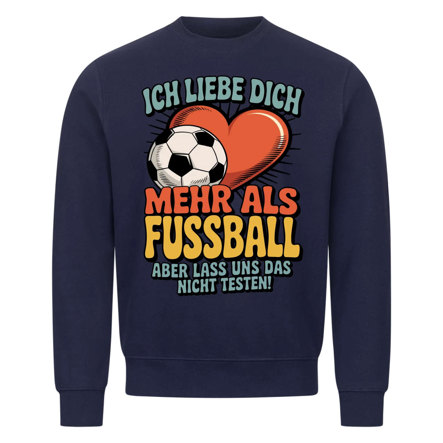Ich liebe dich mehr als Fussball aber lass uns das nicht testen Sweatshirt 10