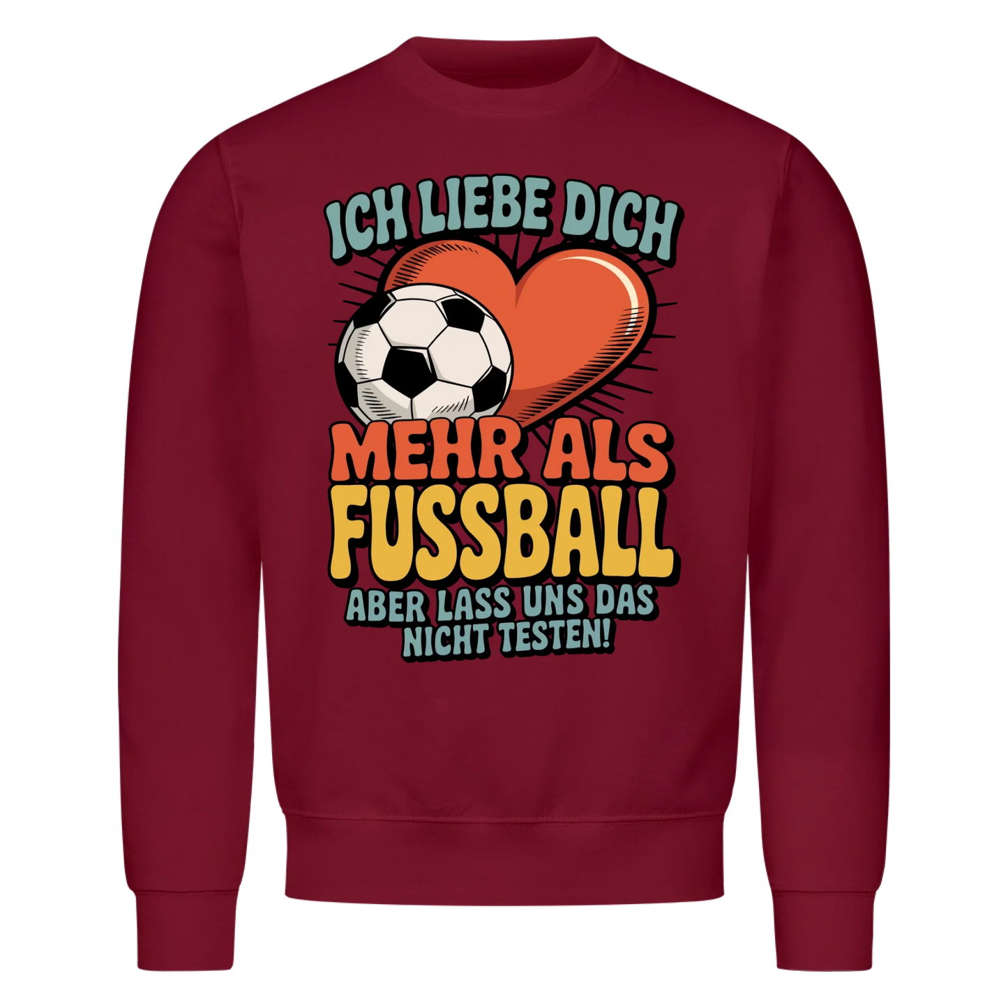 Ich liebe dich mehr als Fussball aber lass uns das nicht testen Sweatshirt 10