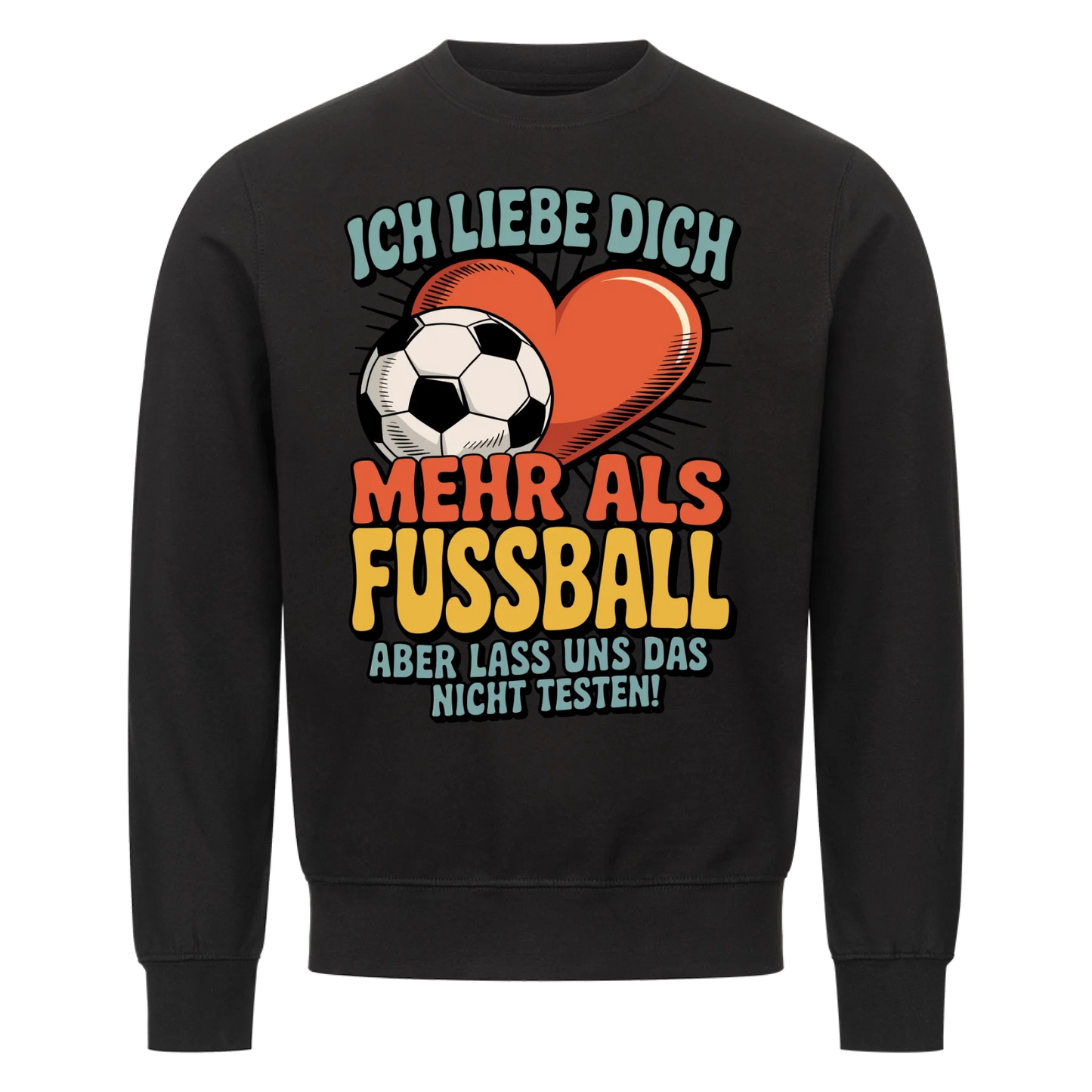 Ich liebe dich mehr als Fussball aber lass uns das nicht testen Sweatshirt 10
