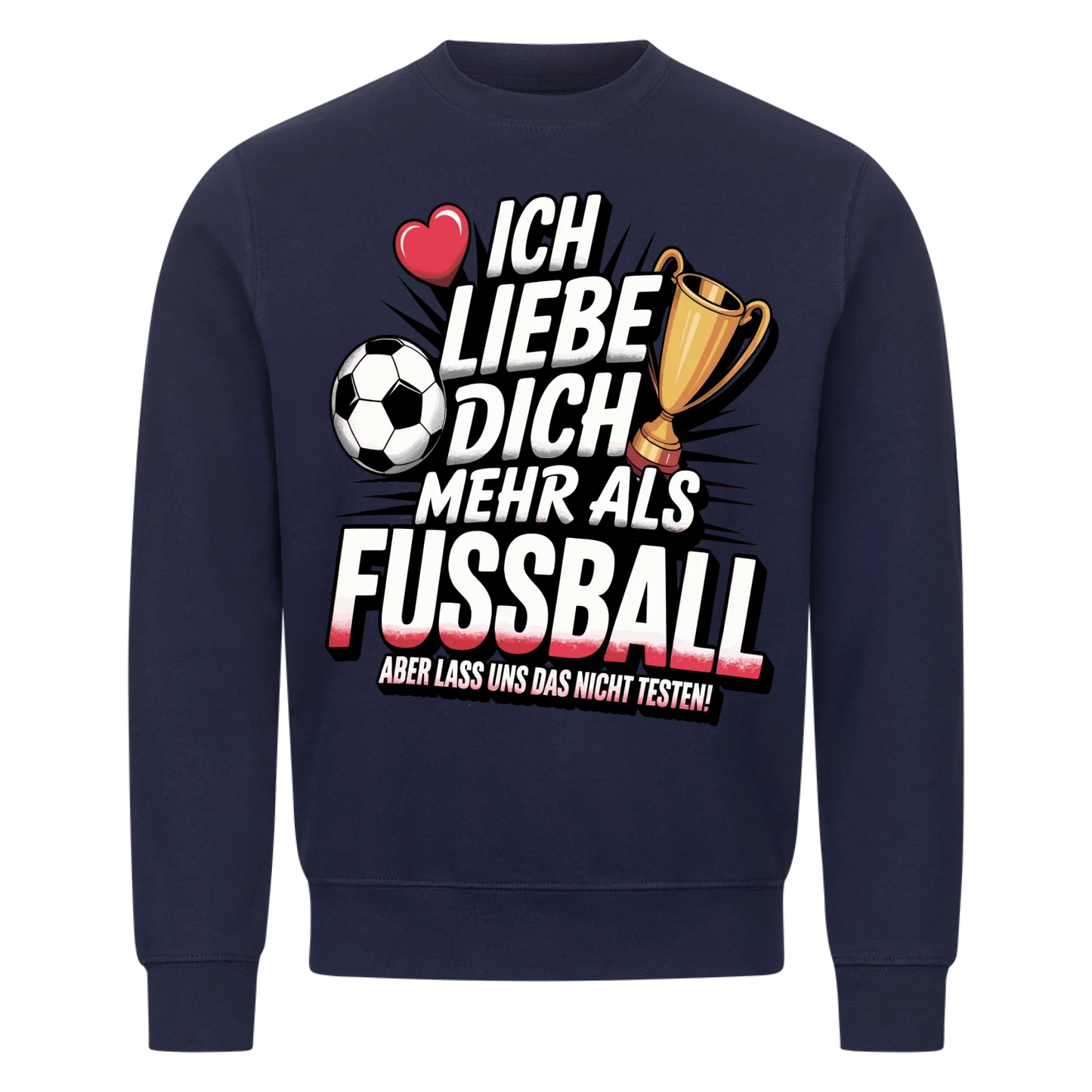 Ich liebe dich mehr als Fussball aber lass uns das nicht testen Sweatshirt 11