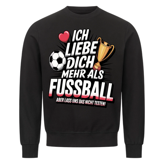 Ich liebe dich mehr als Fussball aber lass uns das nicht testen Sweatshirt 11