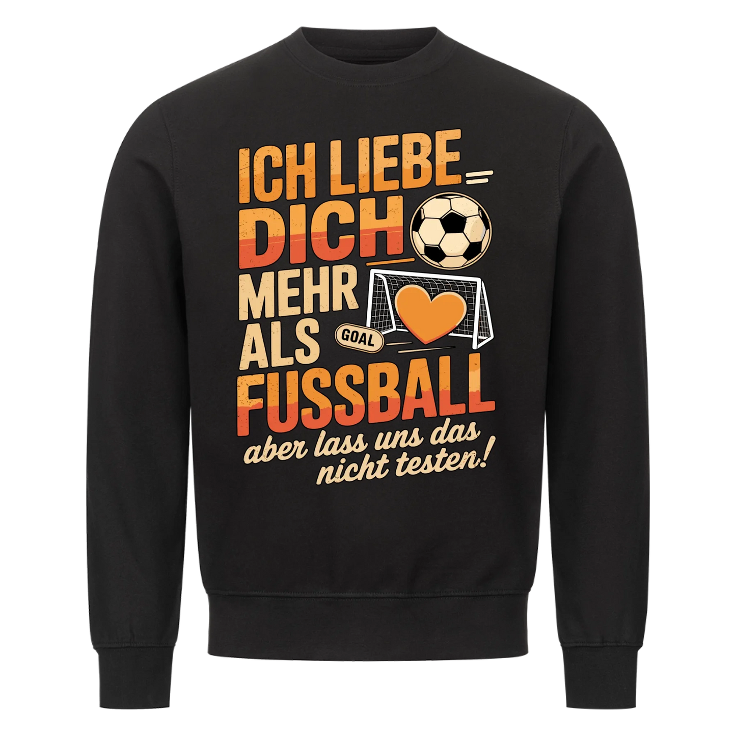 Ich liebe dich mehr als Fussball aber lass uns das nicht testen Sweatshirt 17