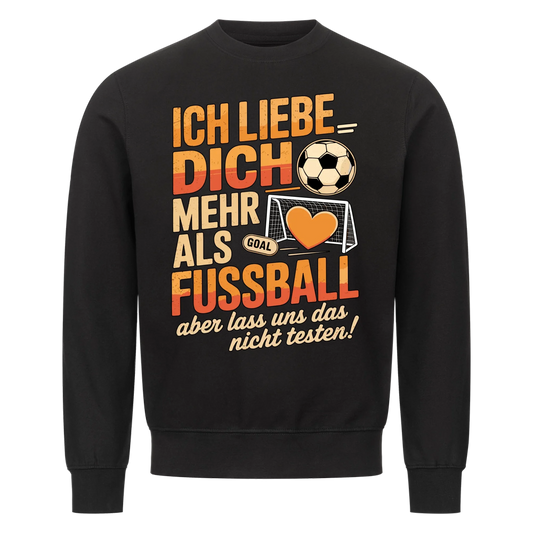 Ich liebe dich mehr als Fussball aber lass uns das nicht testen Sweatshirt 17