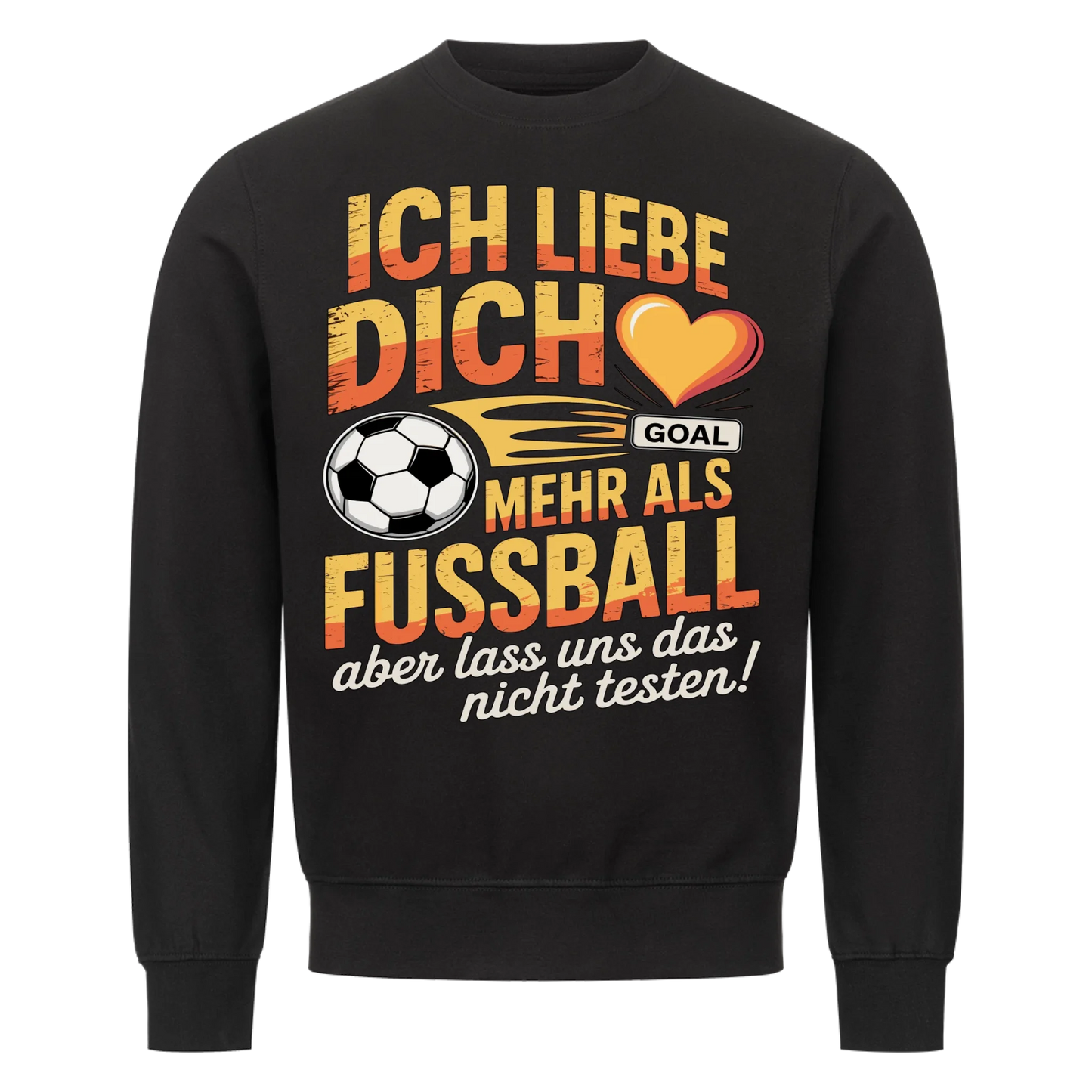 Ich liebe dich mehr als Fussball aber lass uns das nicht testen Sweatshirt 18