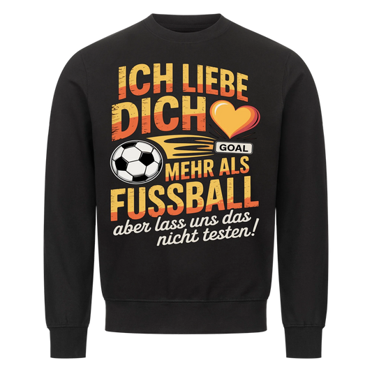 Ich liebe dich mehr als Fussball aber lass uns das nicht testen Sweatshirt 18