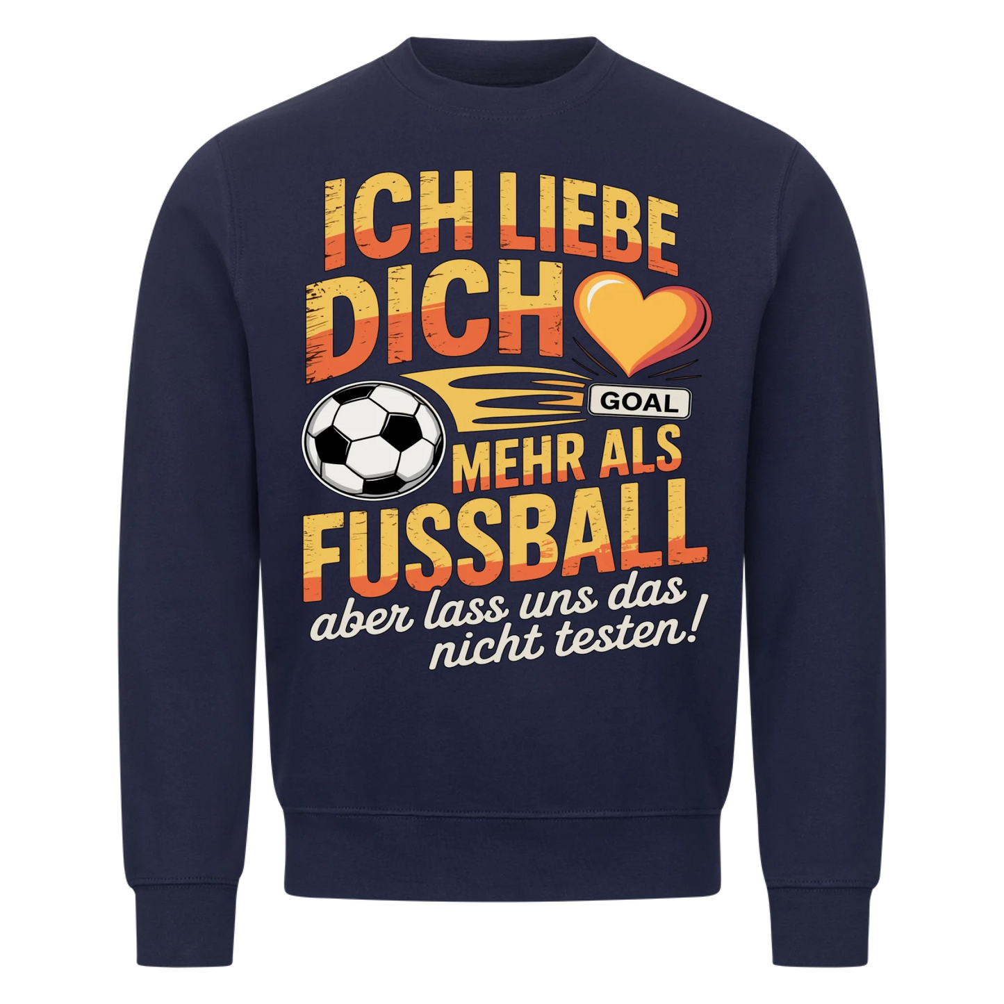 Ich liebe dich mehr als Fussball aber lass uns das nicht testen Sweatshirt 18